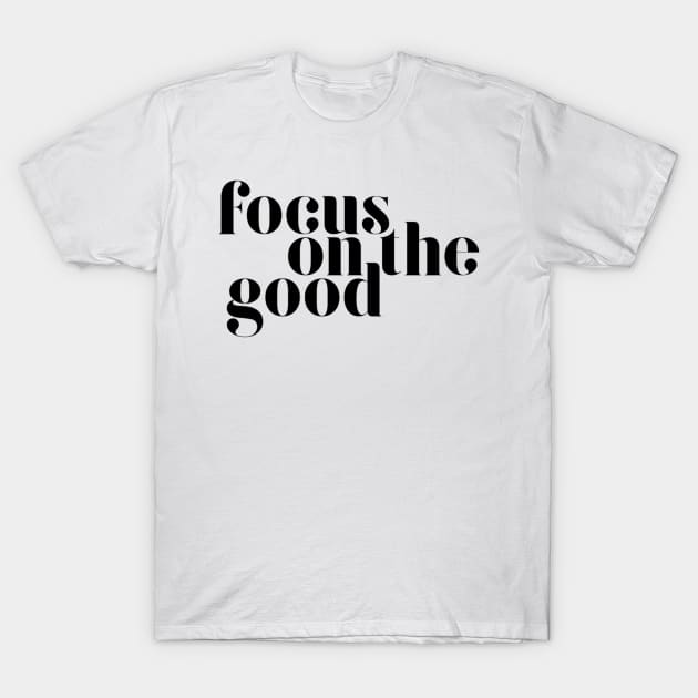 Focus on the good T-Shirt by ghjura